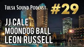 Moondog, JJ Cale, Leon Russell & Tulsa's Musical Legacy Tulsa Sound Podcast #29