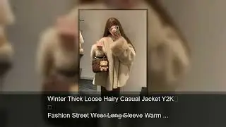 Winter Thick Loose Hairy Casual Jacket Y2K Fashion Street Wear Long Sleeve Warm Fur Outerwear F