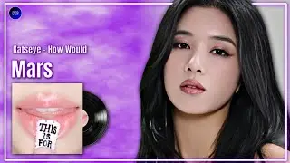 How would - Katseye (캣츠아이) - Sing Mars - Line Distribution - Farnat Distributions