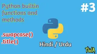 Swapcase and Title builtin Methods in python | Methods and Functions