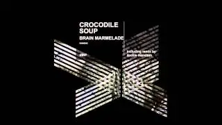 Crocodile Soup - Brain Marmelade (Archie Hamilton's Mind Preserve)