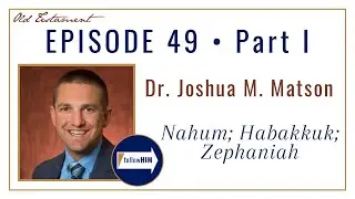 Nahum, Habakkuk, Zephaniah Part 1 &bull; Dr. Joshua Matson &bull; Nov. 28 - Dec. 4  &bull; Come Follow Me