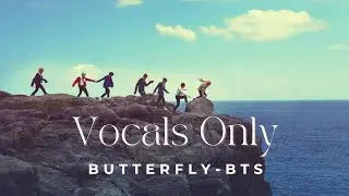 Butterfly by BTS Vocals only - Acapella - Eng lyrics