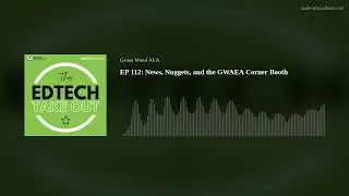 EP 112: News, Nuggets, and the GWAEA Corner Booth