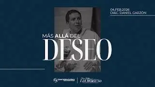 M&aacute;s all&aacute; del deseo - Di&aacute;c. Daniel Garz&oacute;n | 4 febrero 2026