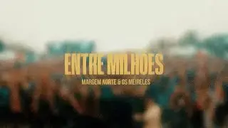 Entre Milh&otilde;es - Margem Norte & @OsMeireles (Video Oficial)
