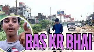 BAS KR BHAI😂|| DAILY VLOG || DAY-204