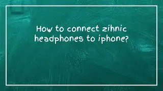How to connect zihnic headphones to iphone?