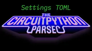 John Park's CircuitPython Parsec: Settings TOML #adafruit #circuitpython
