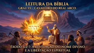 Cavaleiro do Real Arco &ndash; Grau 13 da Ma&ccedil;onaria | Leitura B&iacute;blica &Ecirc;xodo 6:2&ndash;7
