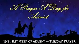THIRD DAY -  A PRAYER A DAY FOR ADVENT - FIRST WEEK OF ADVENT - TUESDAY PRAYER