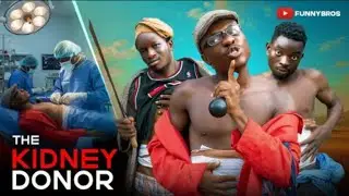 KIDNEY DONOR| LATEST_SHOT MOVIE|FUNNYBROS FT MOZKOH FT ELEKERE
