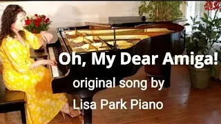 Oh, My Dear Amiga! - Original song written and played by Lisa Park Piano
