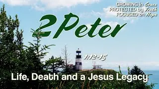 Life, Death, and a Jesus Legacy | 2 Peter