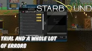 Trial and A Whole Lot of Errors [Starbound 1.1 Gameplay]