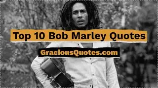 Top 10 Bob Marley Quotes - Gracious Quotes