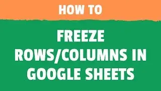 How to Freeze Rows and Columns in Google Sheets (Lock Headers in Google Sheets)