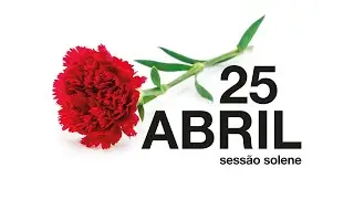 Sessão solene comemorativa da Revolução dos Cravos | 25 de Abril