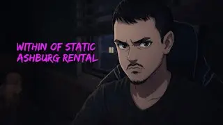 Within of Static - Ashburg Rental  Live stream Episode 1