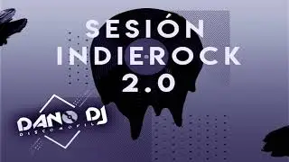 SESIÓN INDIE ROCK 2.0 | 100% temazos indie pop/rock dj set nacional e internacional by Dano Dj