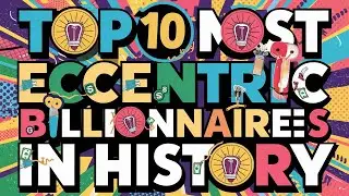 Top 10 Most Eccentric Billionaires in History