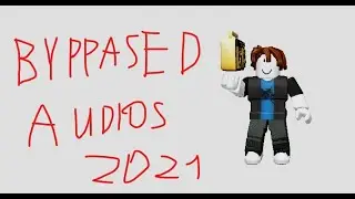 🔥ROBLOX BYPASSED AUDIOS [NEWEST & LOUDEST] [33#] [WORKING] 2021🔥 [LuaXe]