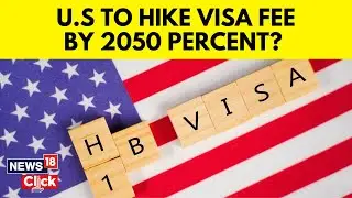 U.S May Hike Immigration Fee By 2050% For H1B Workers | U.S Immigration News | U.S News | N18V