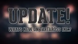 Channel Update: What is new on Tartaross Inc.?
