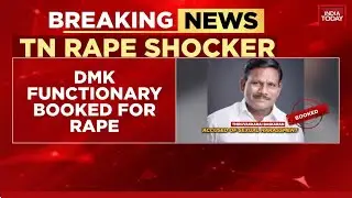 DMK Functionary Bhaskaran Booked for Rape in Tamil Nadu | AIADMK, BJP Slam Stalin Govt | India Today