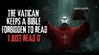 'The Vatican Keeps A Bible Forbidden To Read, I Just Read It' Creepypasta