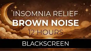 12 Hours Deep Brown Noise for Insomnia Relief &ndash; Black Screen, Continuous Sound