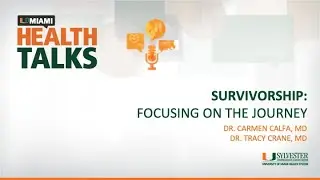 UMiami Health Talk with Sylvester Experts: Survivorship - Focusing On The Journey