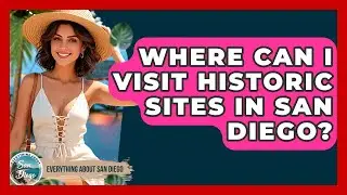 Where Can I Visit Historic Sites in San Diego? - Everything About San Diego