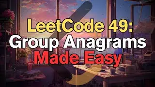 LeetCode 49: Group Anagrams Made Easy for Complete Beginners - Python Tutorial