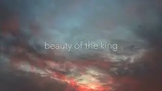 Beauty of the King