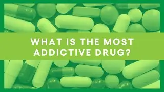 What Is The Most Addictive Drug?