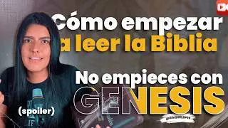&iquest;Por d&oacute;nde empezar a leer la Biblia? (&iexcl;No leas el G&eacute;nesis primero!)