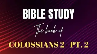 The Book of Colossians 2 Pt. 2 | #Colossians #BibleStudy