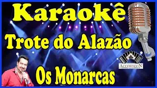 Karaokê Trote do Alazão - Os Monarcas (FAVOR OLHE A DESCRIÇÃO)