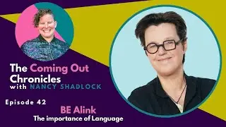 The importance of Language with BE Alink :The Coming Out Chronicles  042