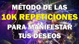 M&eacute;todo de las 10K REPETICIONES para MANIFESTAR TUS DESEOS.
