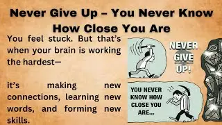 Never Give Up – You Never Know How Close You Are || Improve Your English