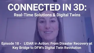Episode 18 - LIDAR in Action: From Disaster Recovery at Key Bridge to DFW&rsquo;s Digital Twin Revolution