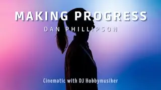 Dan Phillipson - Making Progress | Presented by DJ Hobbymusiker 🎧