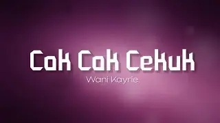 Cak Cak Cekuk - Wani Kayrie (lirik)