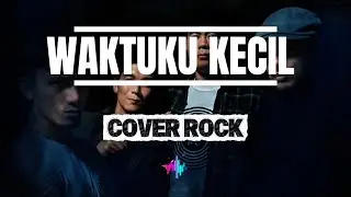 WAKTUKU KECIL - COVER ROCK BY AKKAZ BAND