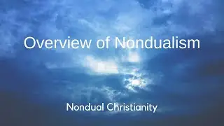 Nondual Christianity - Overview of Nondualism