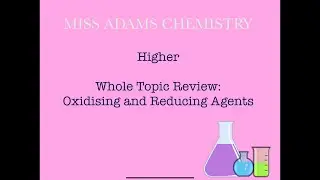 Higher: Oxidising and Reducing Agents Whole Topic Review