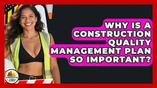 Why Is A Construction Quality Management Plan So Important? - Construction Jobs