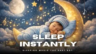 Sleep Instantly 😴 Baby Boy Sleeping Music | Deep Sleep Lullaby | Calm Night Music for Babies